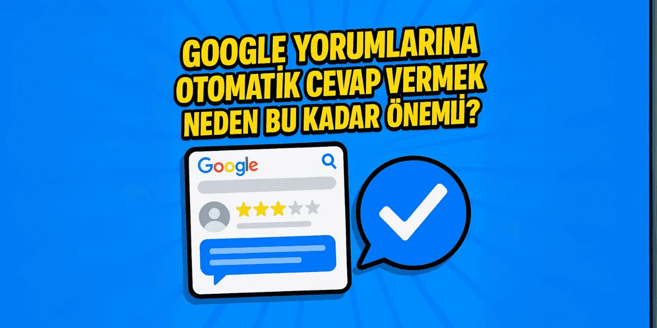 Google yorum kartı ve onay işareti; üstte "Google yorumlarına otomatik cevap vermek neden bu kadar önemli?" yazısı